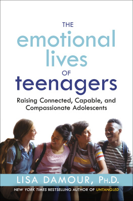 Lisa Damour The Emotional Lives of Teenagers: Raising Connected, Capable, and Compassionate Adolescents