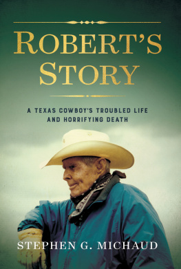 Stephen G. Michaud Roberts Story: a Texas Cowboys Troubled Life and Horrifying Death