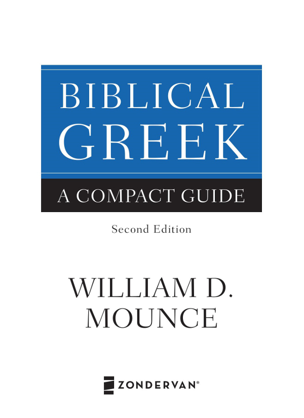 ZONDERVAN Biblical Greek A Compact Guide Copyright 2011 2019 by William D - photo 2
