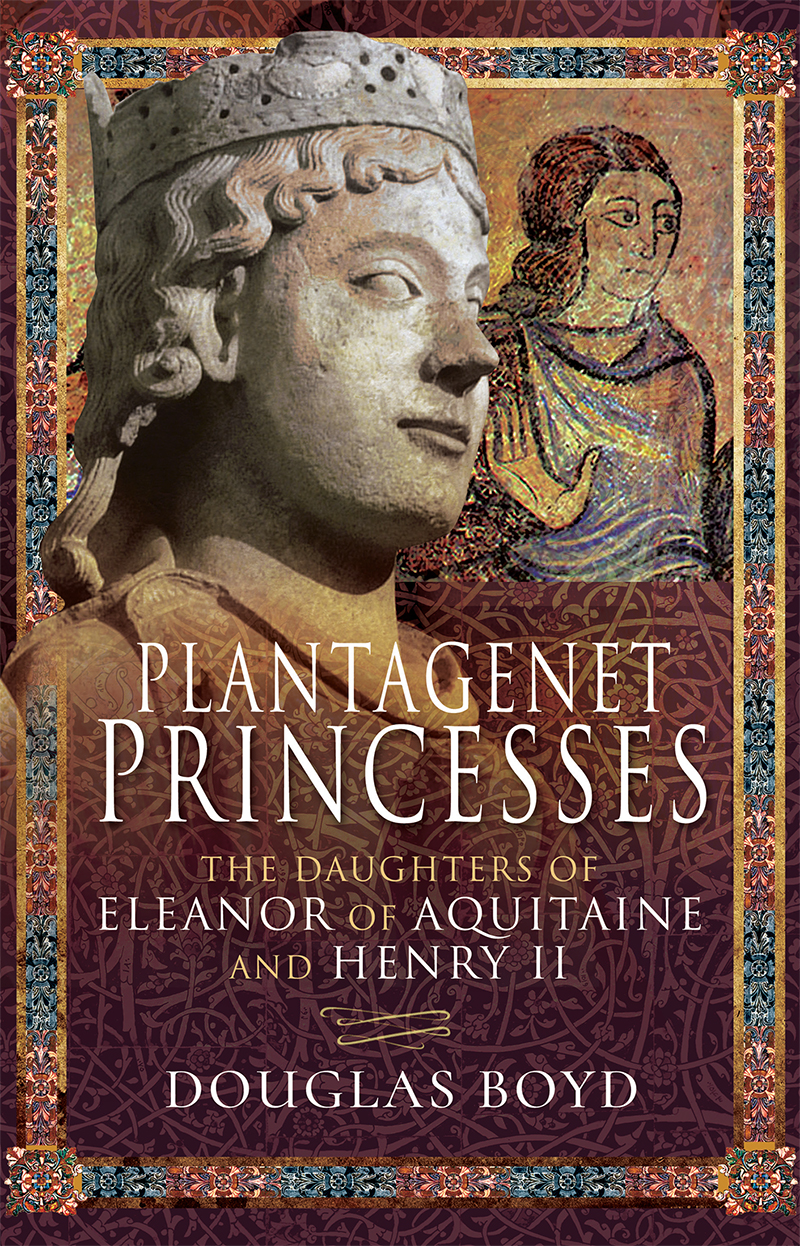 Plantagenet Princesses Also by Douglas Boyd Histories April Queen Eleanor - photo 1