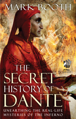 Mark Booth The Secret History of Dante: Unearthing the Real-Life Mysteries of the Inferno