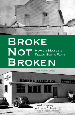 Broadus Spivey - Broke, Not Broken: Homer Maxeys Texas Bank War