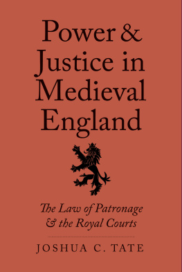 Joshua C. Tate Power and Justice in Medieval England: The Law of Patronage and the Royal Courts