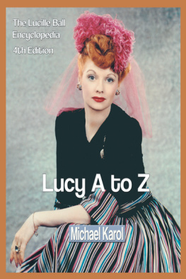 Michael Karol Lucy A to Z: The Lucille Ball Encyclopedia