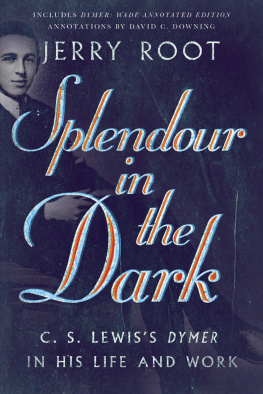 Jerry Root - Splendour in the Dark: C. S. Lewiss Dymer in His Life and Work