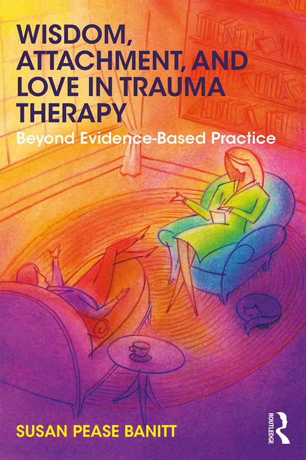 Wisdom Attachment and Love in Trauma Therapy provides a sophisticated and - photo 1