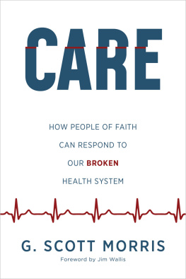 G. Scott Morris - Care: How People of Faith Can Respond to Our Broken Health System