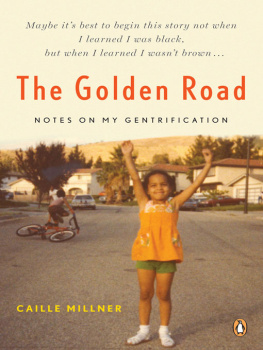 Caille Millner The Golden Road: Notes on My Gentrification