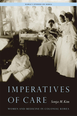 Sonja M. Kim - Imperatives of Care: Women and Medicine in Colonial Korea