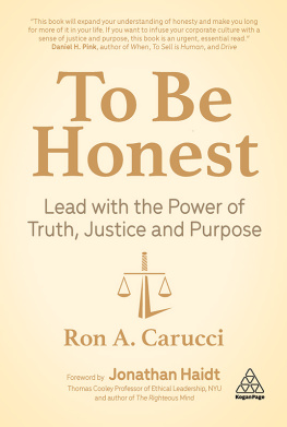 Ron A. Carucci - To Be Honest: Lead with the Power of Truth, Justice and Purpose