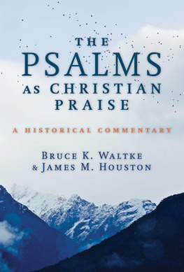 Bruce K. Waltke The Psalms as Christian Praise: A Historical Commentary