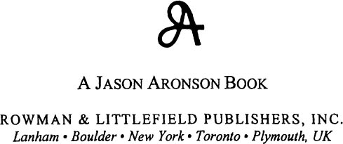 A JASON ARONSON BOOK ROWMAN LITTLEFIELD PUBLISHERS INC Published in the - photo 1