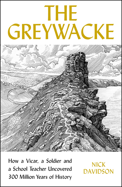 The Greywacke How a Priest a Soldier and a School Teacher Uncovered 300 Million Years of History - image 1