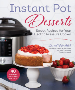 Laurel Randolph - Instant Pot Desserts: Sweet Recipes for Your Electric Pressure Cooker