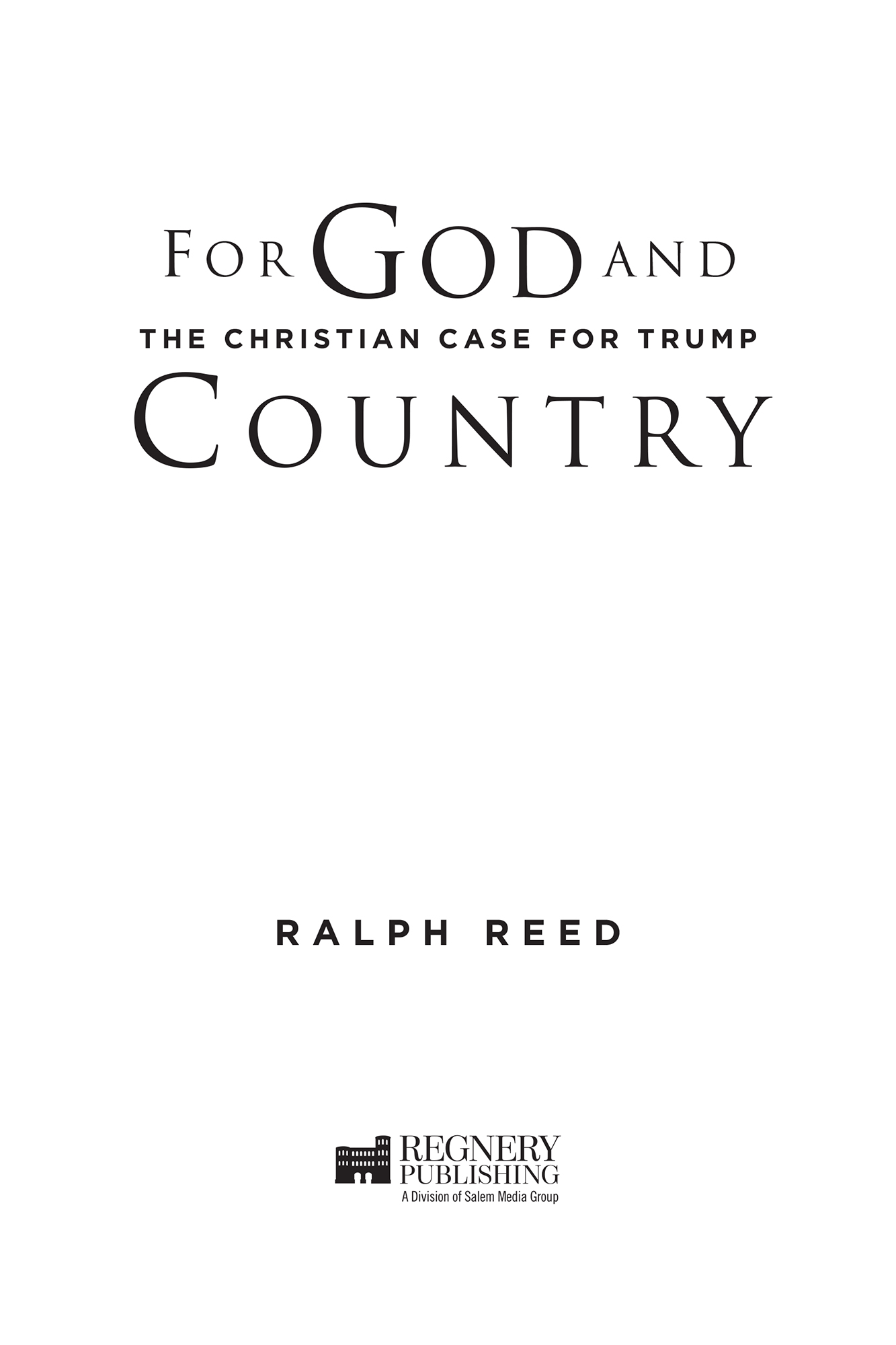 Praise for F OR G OD AND C OUNTRY In For God and Country Ralph Reed - photo 2