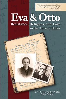 Tom Pfister Eva and Otto: Resistance, Refugees, and Love in the Time of Hitler