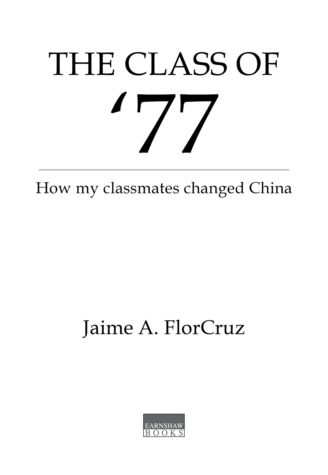 The Class of 77 By Jaime A FlorCruz ISBN-13 978-988-8769-49-0 2022 Jaime A - photo 3