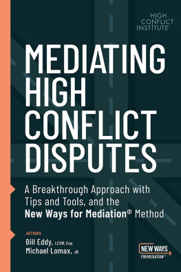 Bill Eddy - Mediating High Conflict Disputes: A Breakthrough Approach with Tips and Tools and the New Ways for Mediation