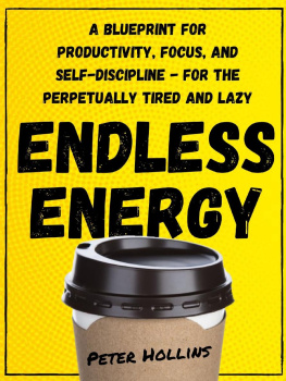 Peter Hollins - Endless Energy: A Blueprint for Productivity, Focus, and Self-Discipline--for the Perpetually Tired and Lazy