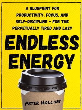 Peter Hollins Endless Energy: A Blueprint for Productivity, Focus, and Self-Discipline--for the Perpetually Tired and Lazy