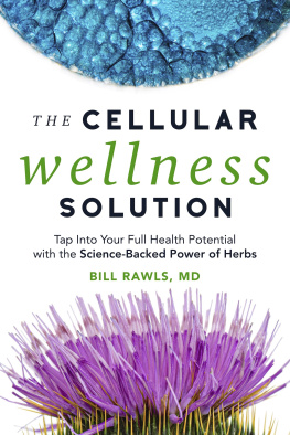 Bill Rawls MD The Cellular Wellness Solution: Tap into Your Full Health Potential with the Science-Backed Power of Herbs