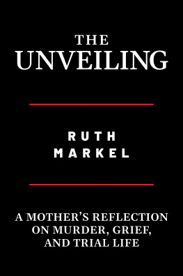 Ruth Markel - The Unveiling: A Mothers Reflection on Murder, Grief, and Trial Life