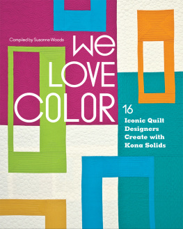 Susanne Woods We Love Color: 16 Iconic Quilt Designers Create with Kona Solids