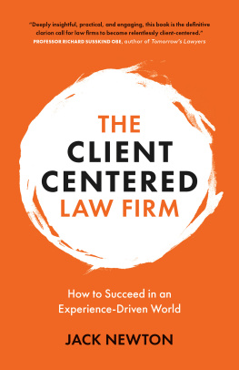 Jack Newton The Client-Centered Law Firm: How to Succeed in an Experience-Driven World