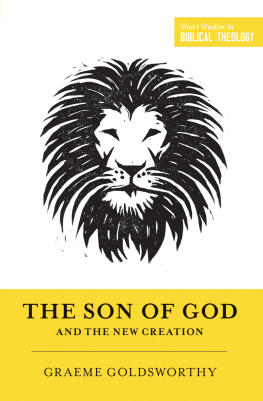 Graeme Goldsworthy - The Son of God and the New Creation