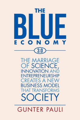 Gunter Pauli - The Blue Economy 3.0: The Marriage of Science, Innovation and Entrepreneurship Creates a New Business Model That Transforms Society