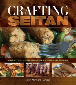 Skye Michael Conroy Crafting Seitan: Creating Homemade Plant-Based Meats