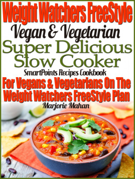 Marjorie Mahan Weight Watchers Freestyle Vegan & Vegetarian Super Delicious Slow Cooker Smartpoints Recipes Cookbook for Vegans & Vegetarians on the Weight Watchers Freestyle Plan