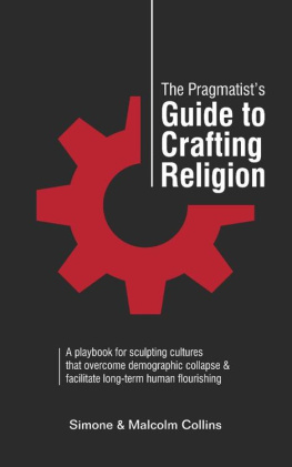 Simone Collins - The Pragmatist’s Guide to Crafting Religion: A playbook for sculpting cultures that overcome demographic collapse & facilitate long-term human flourishing (The Pragmatists Guide 5)