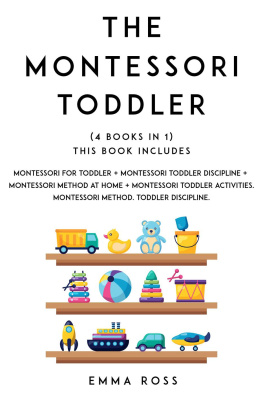 Emma Ross Montessori Toddler: (4 books in 1) The Complete Guide to Discover and Understand the Montessori Method, for Parents who Want to Raise Happy and Successful Children.