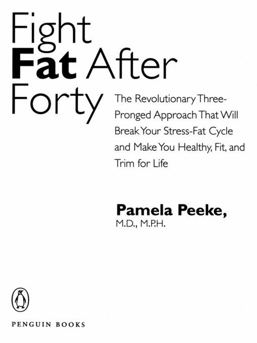 Table of Contents Praise for Pamela Peeke and Fight Fat After Forty Another - photo 1