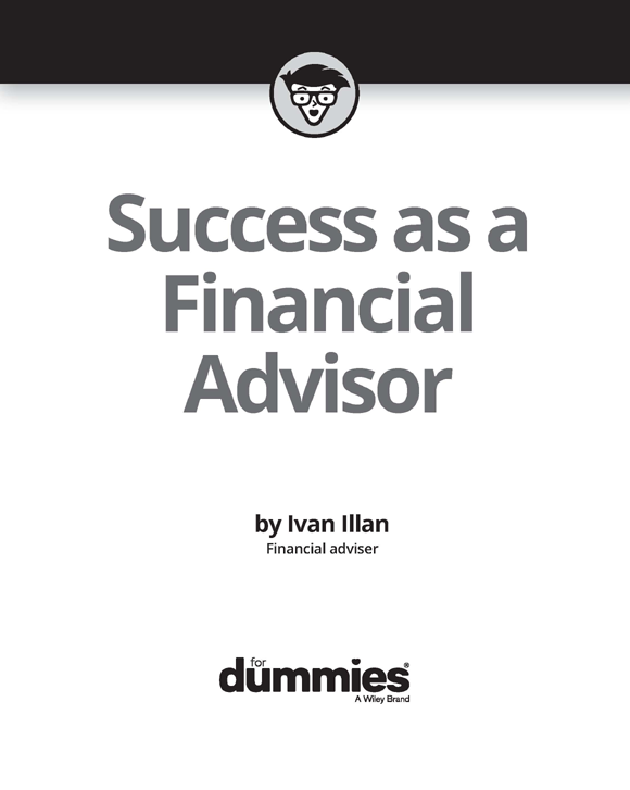 Success as a Financial Advisor For Dummies Published by John Wiley Sons - photo 2