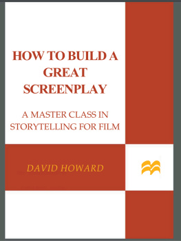 David Howard - How to Build a Great Screenplay: A Master Class in Storytelling for Film