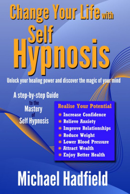 Michael Hadfield Change Your Life with Self Hypnosis: Unlock Your Healing Power and Discover the Magic of Your Mind