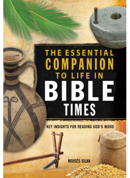 Moisés Silva The Essential Companion to Life in Bible Times: Key Insights for Reading Gods Word
