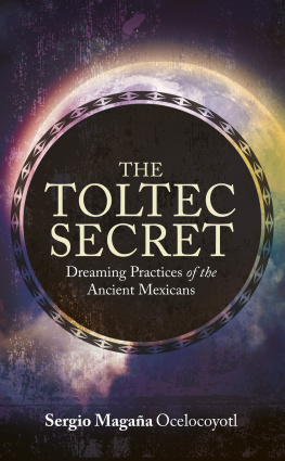 Sergio Magaña - The Toltec Secret: Dreaming Practices of the Ancient Mexicans