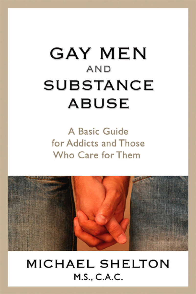 GAY MEN AND SUBSTANCE ABUSE A Basic Guide for Addicts and Those - photo 1