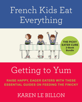 Karen Le Billon - The Picky Eater Cure 2-Book Bundle: French Kids Eat Everything and Getting to YUM