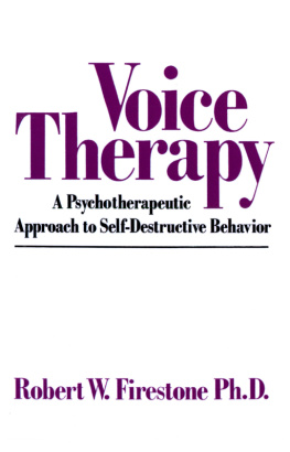 Robert W. Firestone Voice Therapy: A Psychotherapeutic Approach to Self-Destructive Behavior