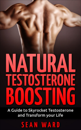 Sean Ward Testosterone: Natural Testosterone Boosting: A Guide to Skyrocket Testosterone and Transform Your Life