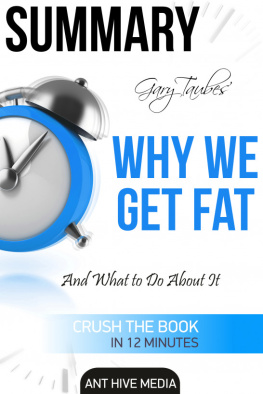 Ant Hive Media - Gary Taubes Why We Get Fat: And What to Do About It Summary