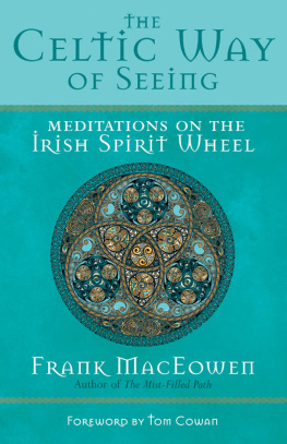 Frank MacEowen The Celtic Way of Seeing: Meditations on the Irish Spirit Wheel