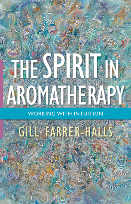 Gill Farrer-Halls - The Spirit in Aromatherapy: Working with Intuition