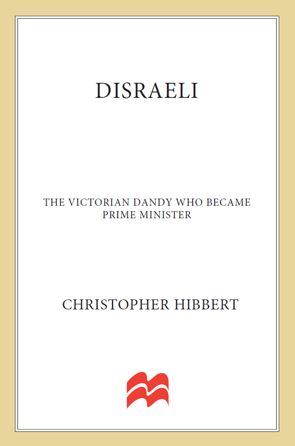 CHRISTOPHER HIBBERT DISRAELI The Victorian Dandy Who Became Prime Minister - photo 1