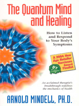 Arnold Mindell The Quantum Mind and Healing: How to Listen and Respond to Your Bodys Symptoms