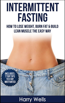 Harry Wells Intermittent Fasting: How To Lose Weight, Burn Fat & Build Lean Muscle The Easy Way